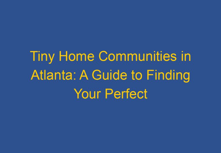 Tiny Home Communities in Atlanta: A Guide to Finding Your Perfect Community