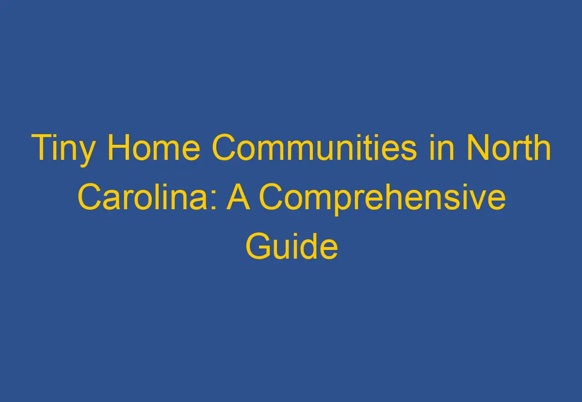Tiny Home Communities in North Carolina A Comprehensive Guide