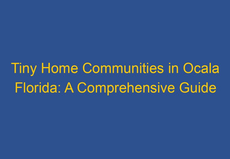 Tiny Home Communities in Ocala Florida: A Comprehensive Guide