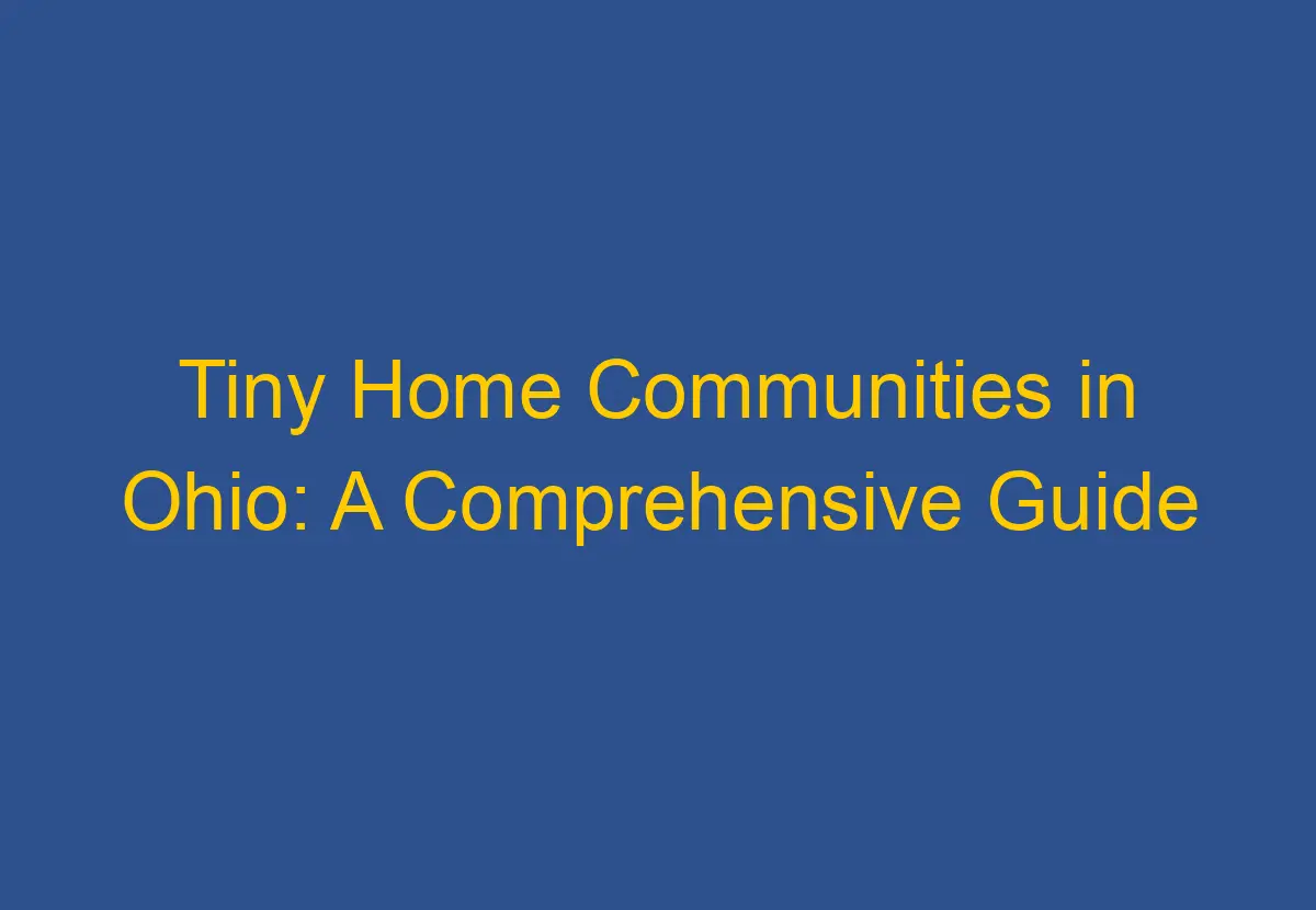 Tiny Home Communities in Ohio A Comprehensive Guide DownsizeGeek