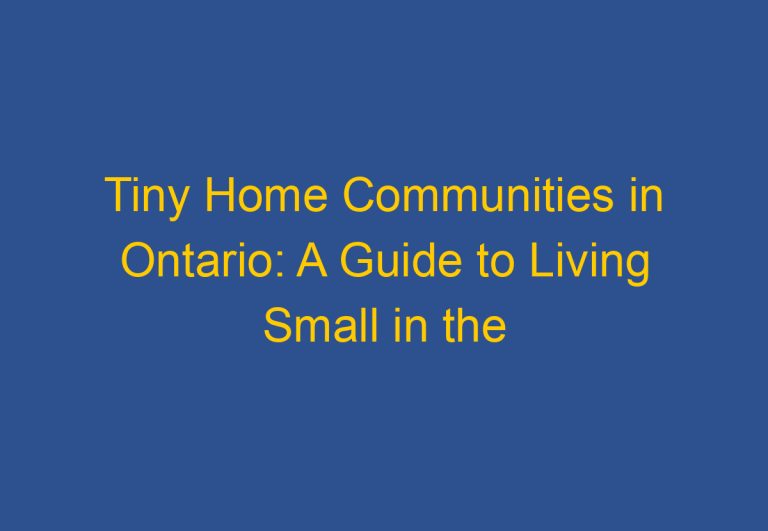 Tiny Home Communities in Ontario: A Guide to Living Small in the Province