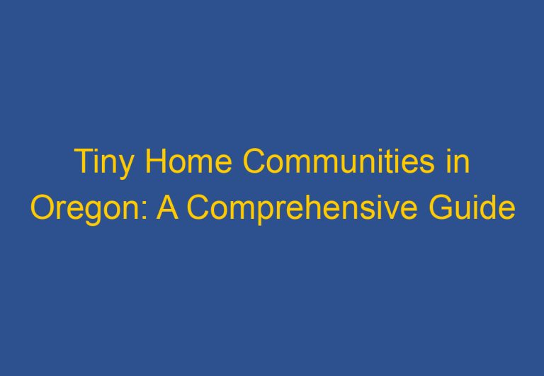 Tiny Home Communities in Oregon: A Comprehensive Guide
