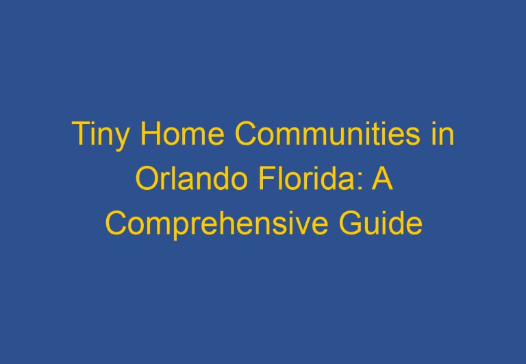 Tiny Home Communities in Orlando Florida: A Comprehensive Guide
