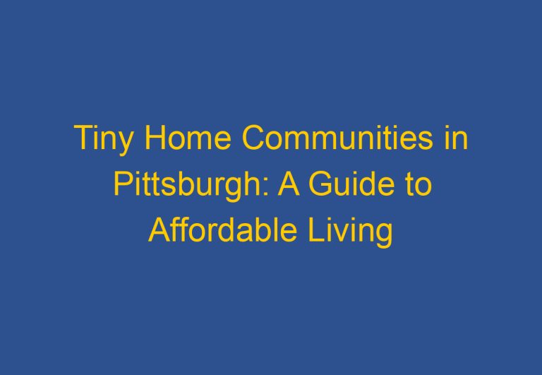 Tiny Home Communities in Pittsburgh: A Guide to Affordable Living Options