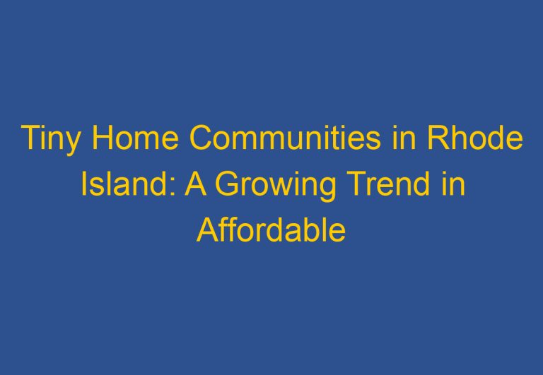 Tiny Home Communities in Rhode Island: A Growing Trend in Affordable Living