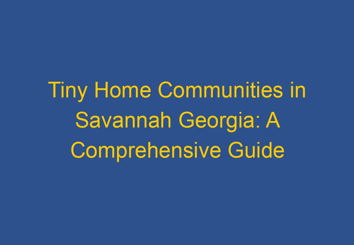 Tiny Home Communities in Savannah A Comprehensive Guide