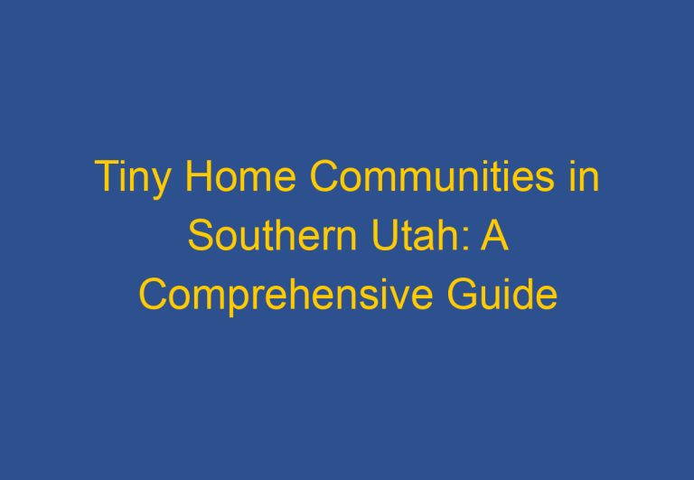Tiny Home Communities in Southern Utah: A Comprehensive Guide