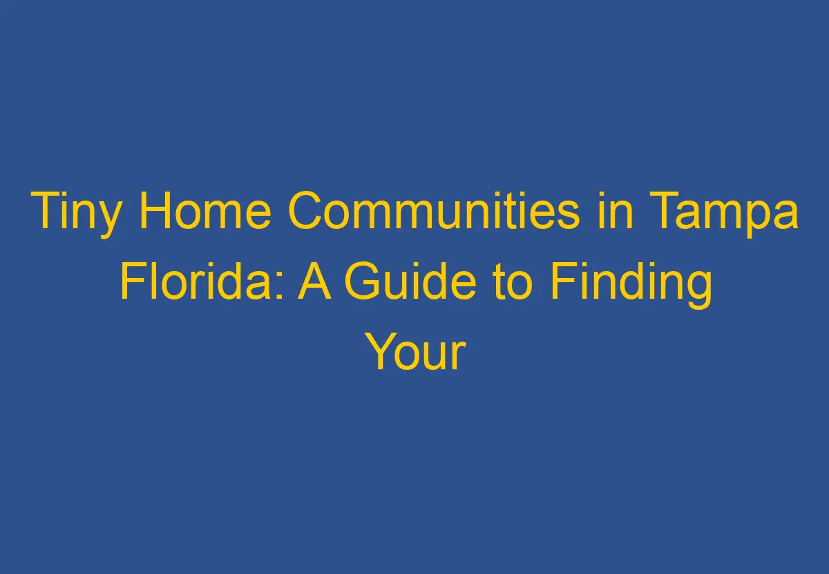 Tiny Home Communities in Tampa Florida: A Guide to Finding Your Perfect ...