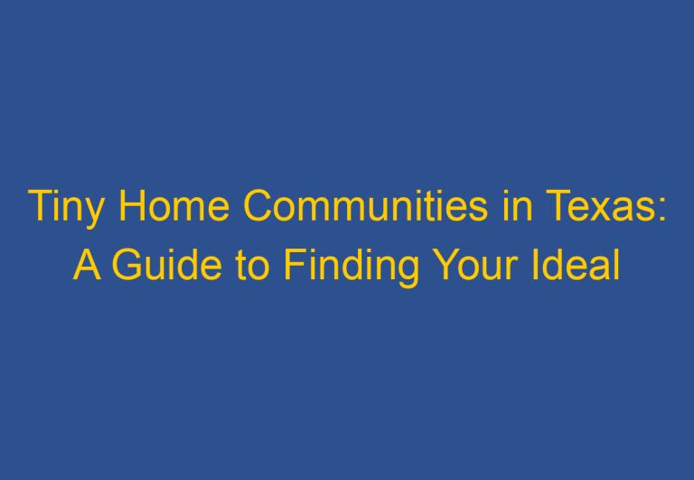 Tiny Home Communities in Texas: A Guide to Finding Your Ideal Community