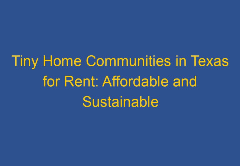 Tiny Home Communities in Texas for Rent: Affordable and Sustainable Living Options