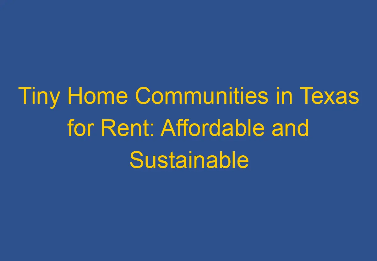 Tiny Home Communities in Texas for Rent Affordable and Sustainable