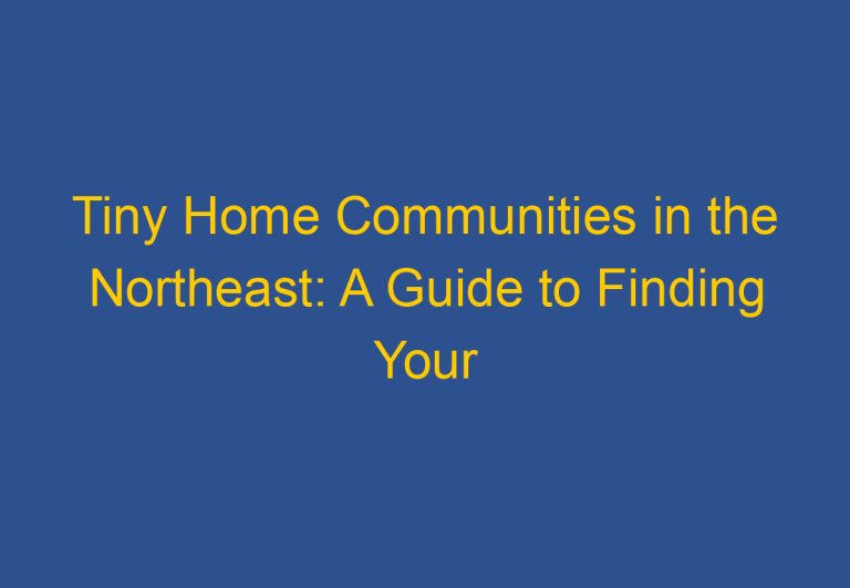 Tiny Home Communities in the Northeast: A Guide to Finding Your Perfect Community