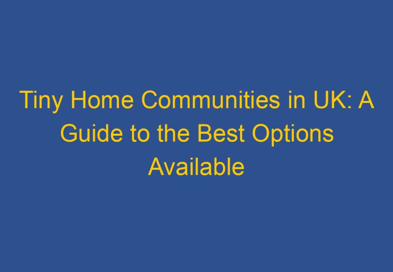 Tiny Home Communities in UK: A Guide to the Best Options Available
