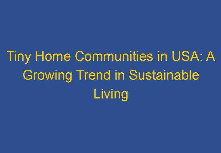 Tiny Home Communities in USA: A Growing Trend in Sustainable Living