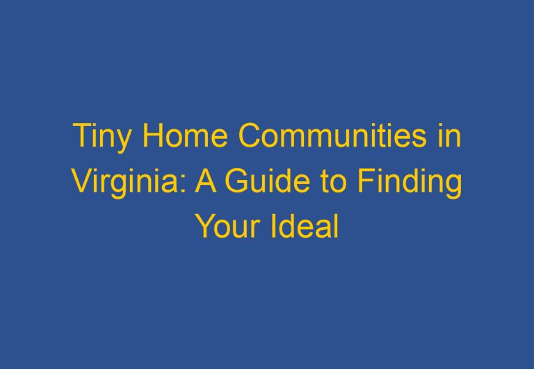Tiny Home Communities in Virginia: A Guide to Finding Your Ideal Community