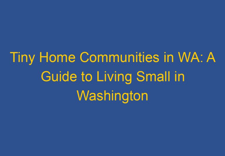 Tiny Home Communities in WA: A Guide to Living Small in Washington State