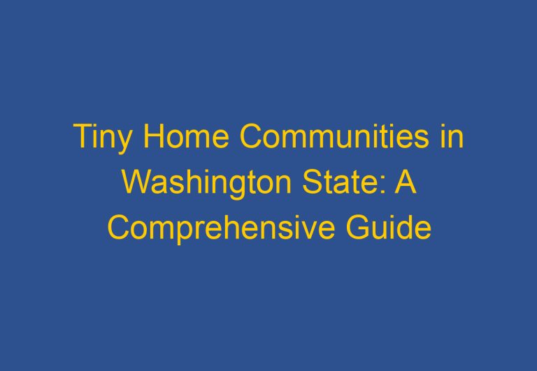Tiny Home Communities in Washington State: A Comprehensive Guide