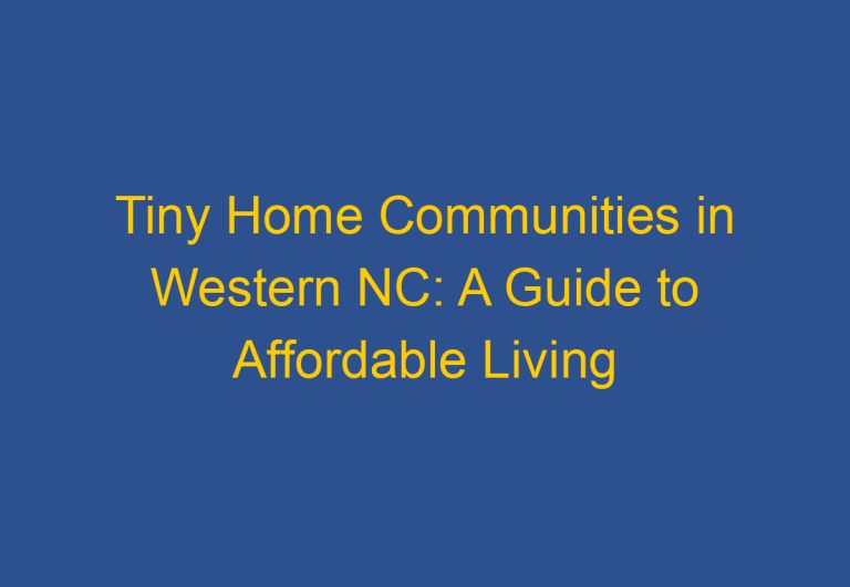 Tiny Home Communities in Western NC: A Guide to Affordable Living Options
