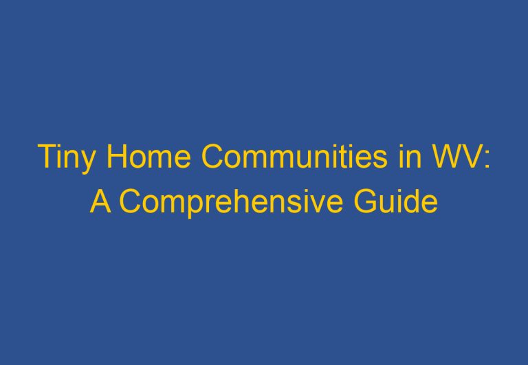 Tiny Home Communities in WV: A Comprehensive Guide