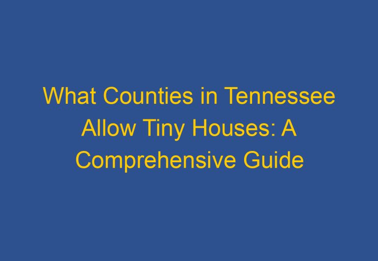 What Counties in Tennessee Allow Tiny Houses: A Comprehensive Guide