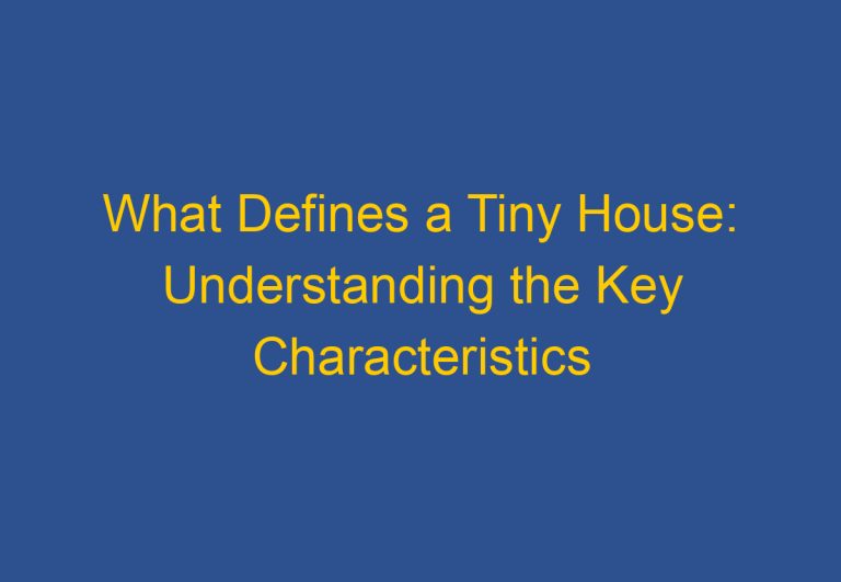 What Defines a Tiny House: Understanding the Key Characteristics