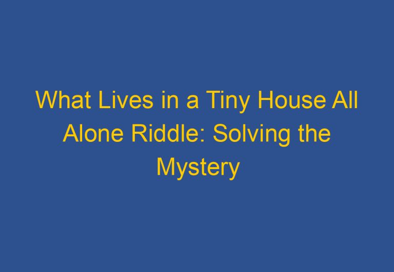 What Lives in a Tiny House All Alone Riddle: Solving the Mystery