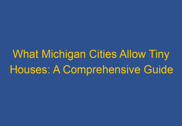 What Michigan Cities Allow Tiny Houses: A Comprehensive Guide