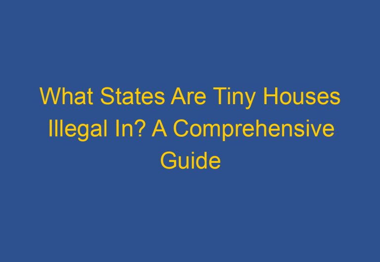 What States Are Tiny Houses Illegal In? A Comprehensive Guide