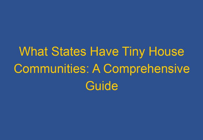 What States Have Tiny House Communities: A Comprehensive Guide