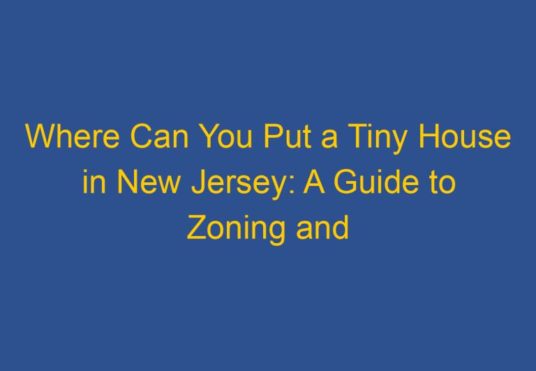 Where Can You Put a Tiny House in New Jersey: A Guide to Zoning and Regulations