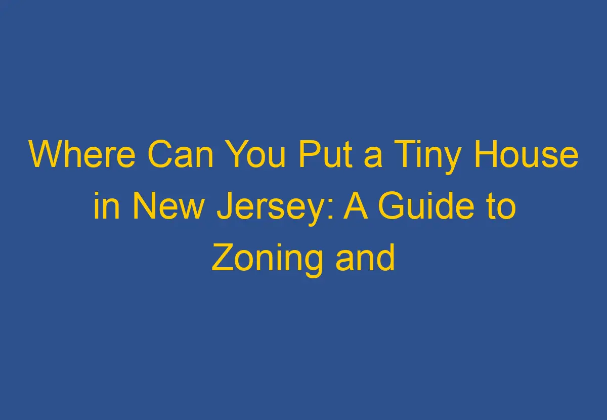 where-can-you-put-a-tiny-house-in-new-jersey-a-guide-to-zoning-and