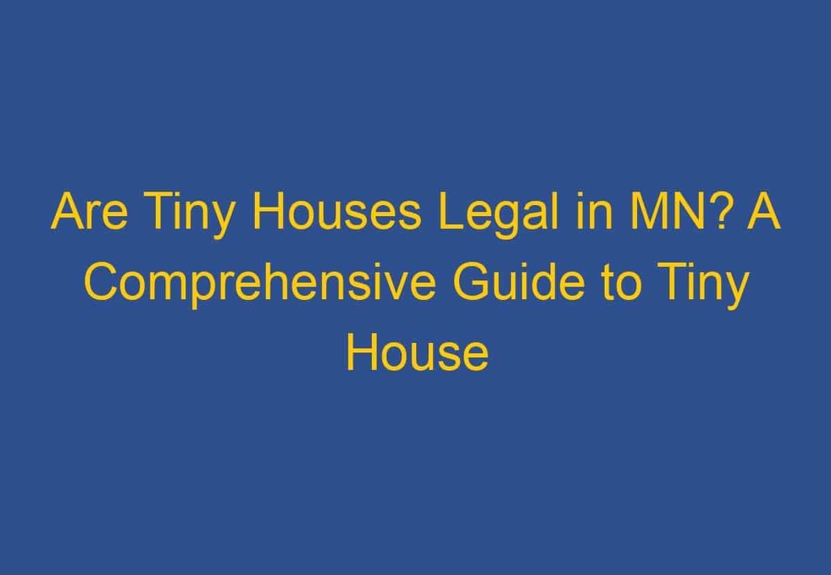 Are Tiny Houses Legal in MN? A Comprehensive Guide to Tiny House ...