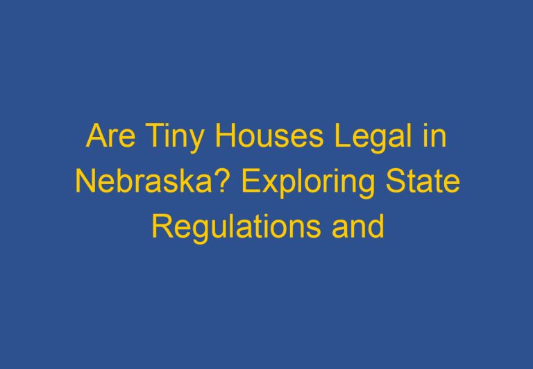 Are Tiny Houses Legal in Nebraska? Exploring State Regulations and Requirements
