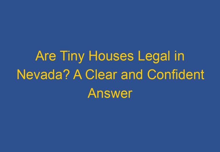 Are Tiny Houses Legal in Nevada? A Clear and Confident Answer