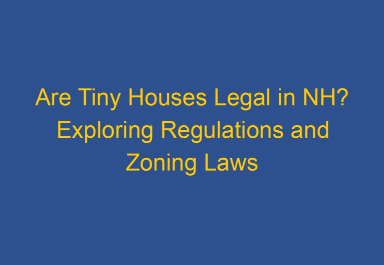 Are Tiny Houses Legal in NH? Exploring Regulations and Zoning Laws