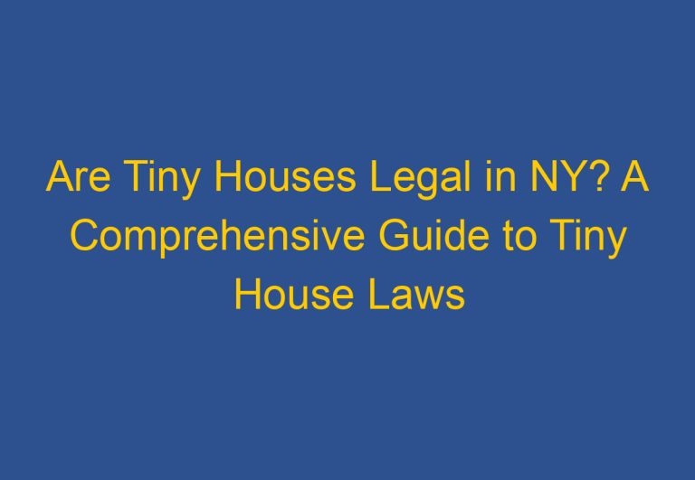 Are Tiny Houses Legal in NY? A Comprehensive Guide to Tiny House Laws in New York State