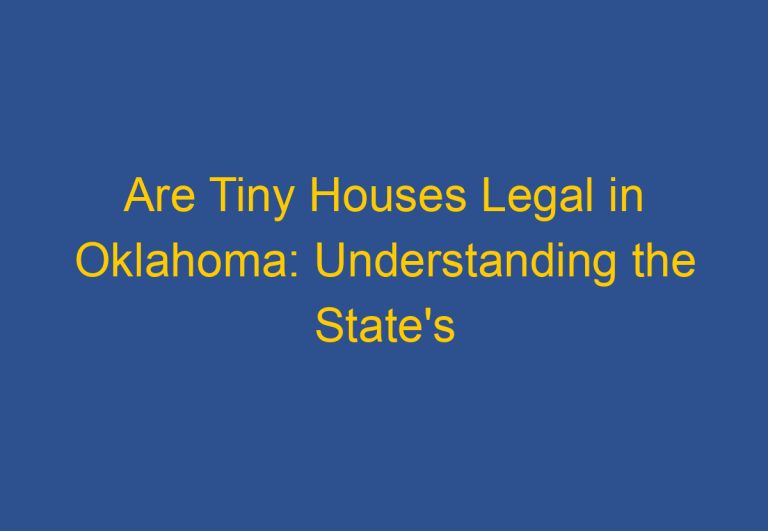 Are Tiny Houses Legal in Oklahoma: Understanding the State’s Regulations on Tiny Homes