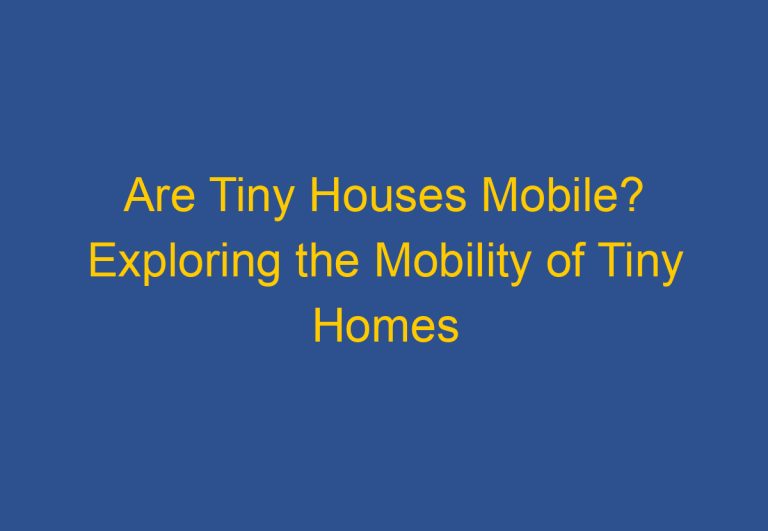 Are Tiny Houses Mobile? Exploring the Mobility of Tiny Homes