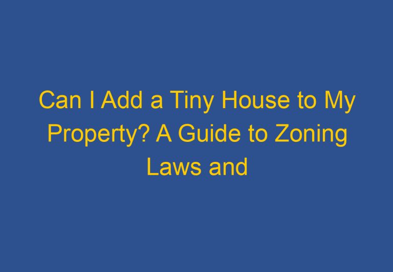 Can I Add a Tiny House to My Property? A Guide to Zoning Laws and Permits