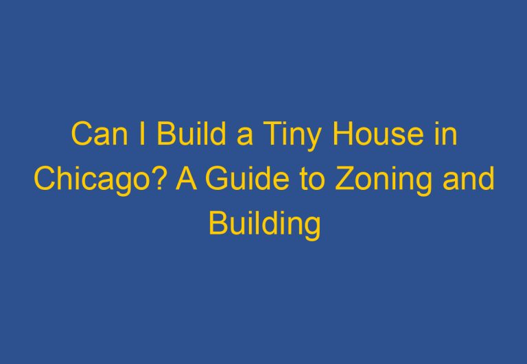 Can I Build a Tiny House in Chicago? A Guide to Zoning and Building Codes