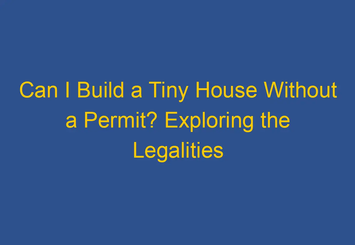 Can I Build A Tiny House Without A Permit