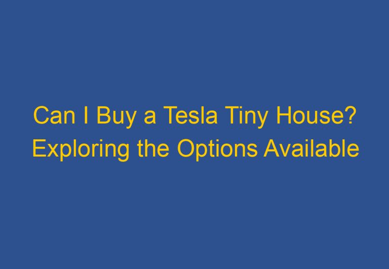 Can I Buy a Tesla Tiny House? Exploring the Options Available