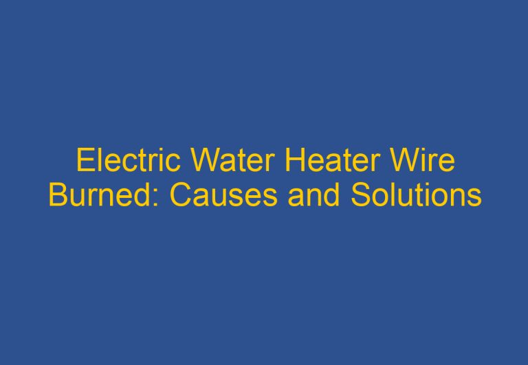 Electric Water Heater Wire Burned: Causes and Solutions