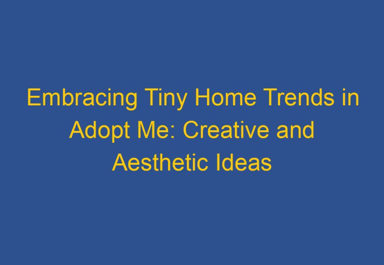 Embracing Tiny Home Trends in Adopt Me: Creative and Aesthetic Ideas