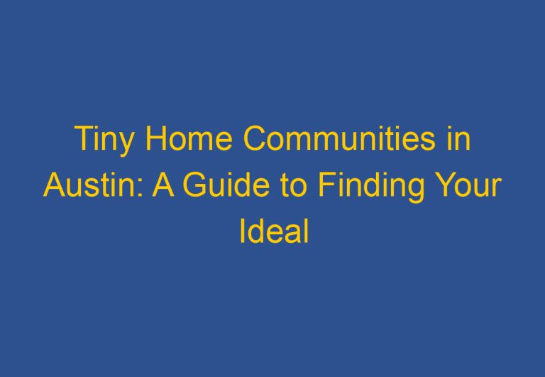 Tiny Home Communities in Austin: A Guide to Finding Your Ideal Community