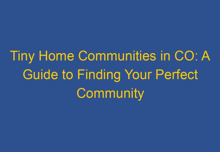 Tiny Home Communities in CO: A Guide to Finding Your Perfect Community