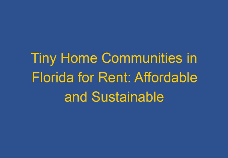 Tiny Home Communities in Florida for Rent: Affordable and Sustainable Living Options