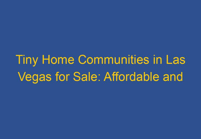 Tiny Home Communities in Las Vegas for Sale: Affordable and Sustainable Living Options