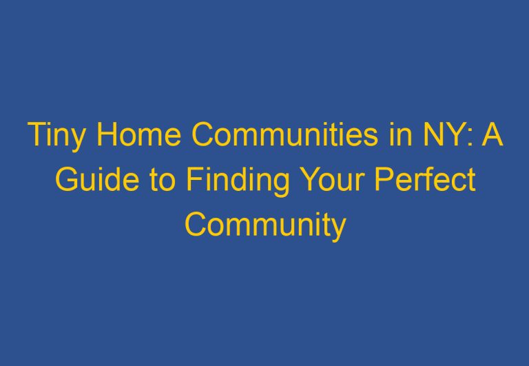 Tiny Home Communities in NY: A Guide to Finding Your Perfect Community