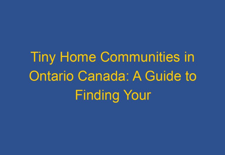 Tiny Home Communities in Ontario Canada: A Guide to Finding Your Perfect Minimalist Lifestyle